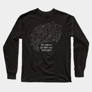 Yes, I Really Do Need All These Dice - White on Dark Long Sleeve T-Shirt